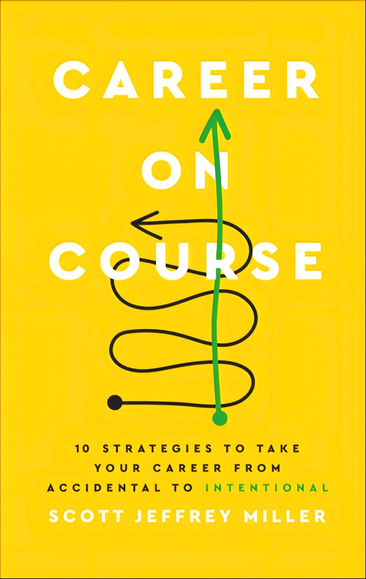Career on Course: 10 Strategies to Take Your Career from Accidental to Intentional