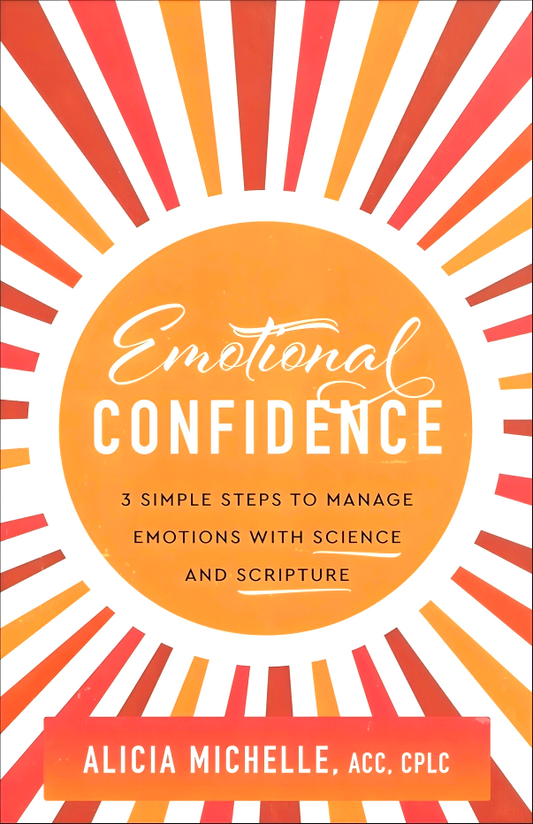 Emotional Confidence: 3 Simple Steps to Manage Emotions with Science and Scripture