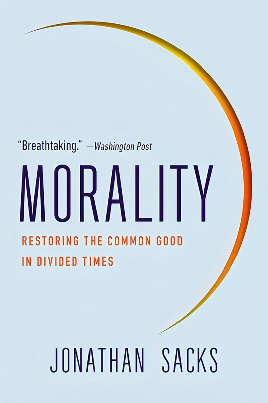 Morality: Restoring The Common Good In Divided Times
