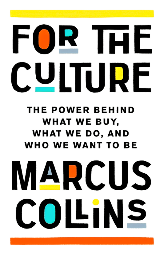 For the Culture: The Power Behind What We Buy, What We Do, and Who We Want to Be