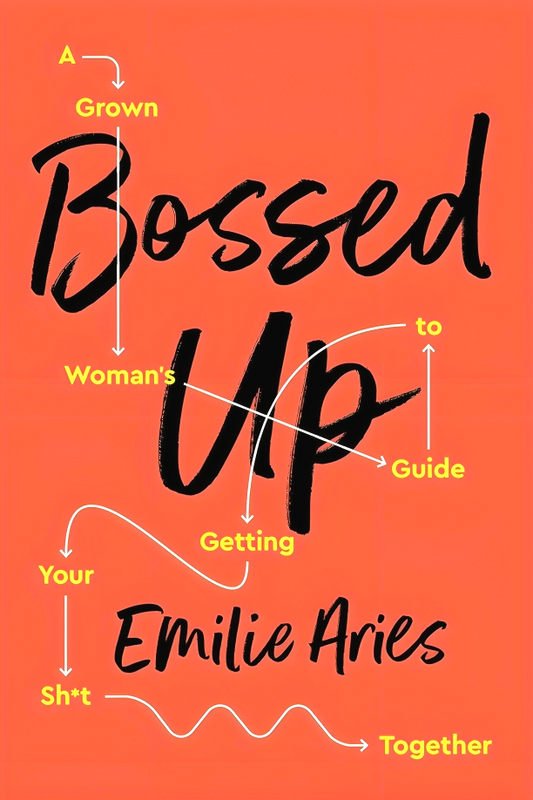 Bossed Up: A Grown Woman'S Guide To Getting Your Sh*T Together