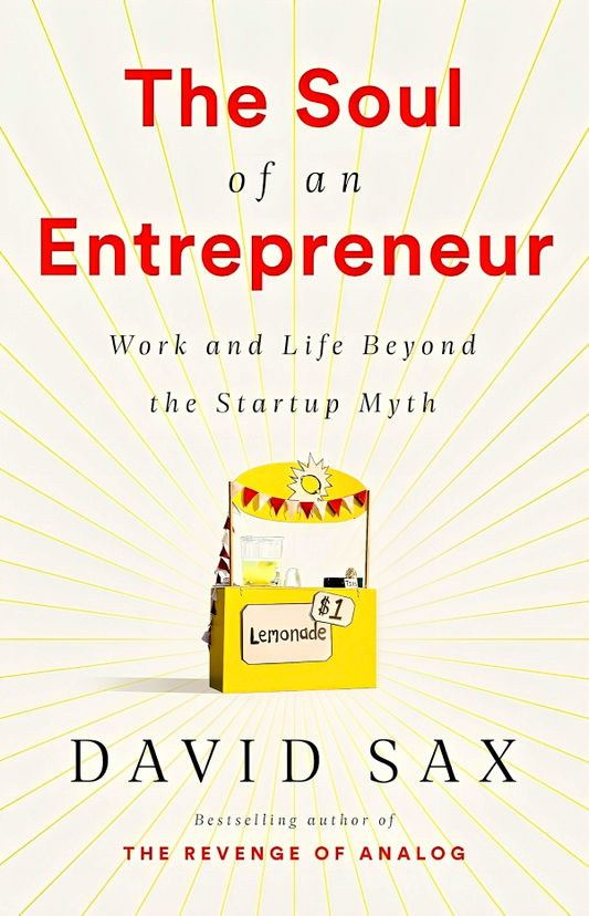 The Soul Of An Entrepreneur: Work And Life Beyond The Startup Myth