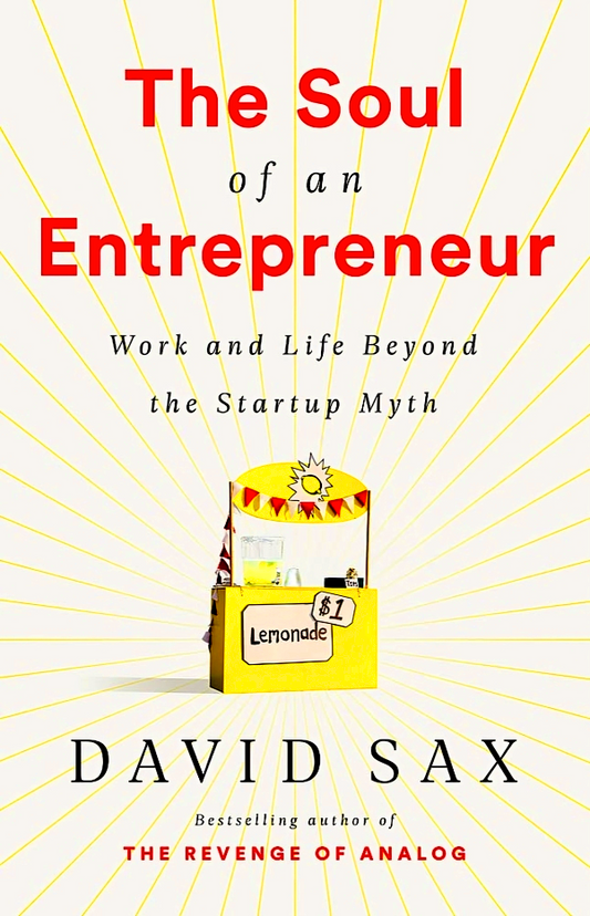 The Soul of an Entrepreneur: Work and Life Beyond the Startup Myth