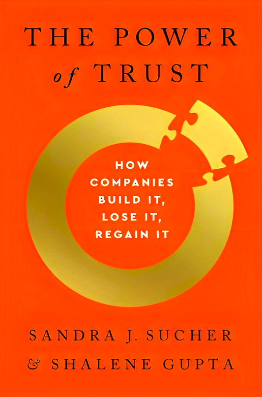 The Power of Trust: How Companies Build It, Lose It, Regain It
