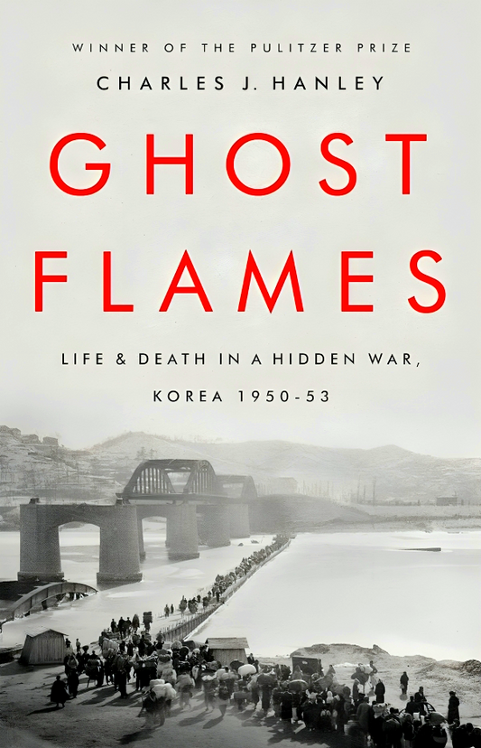 Ghost Flames: Life and Death in a Hidden War, Korea 1950-1953