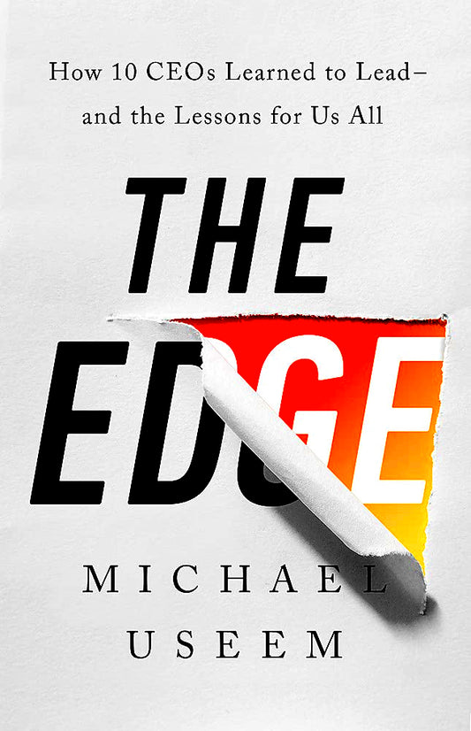 The Edge: How Ten CEOs Learned to Lead--And the Lessons for Us All