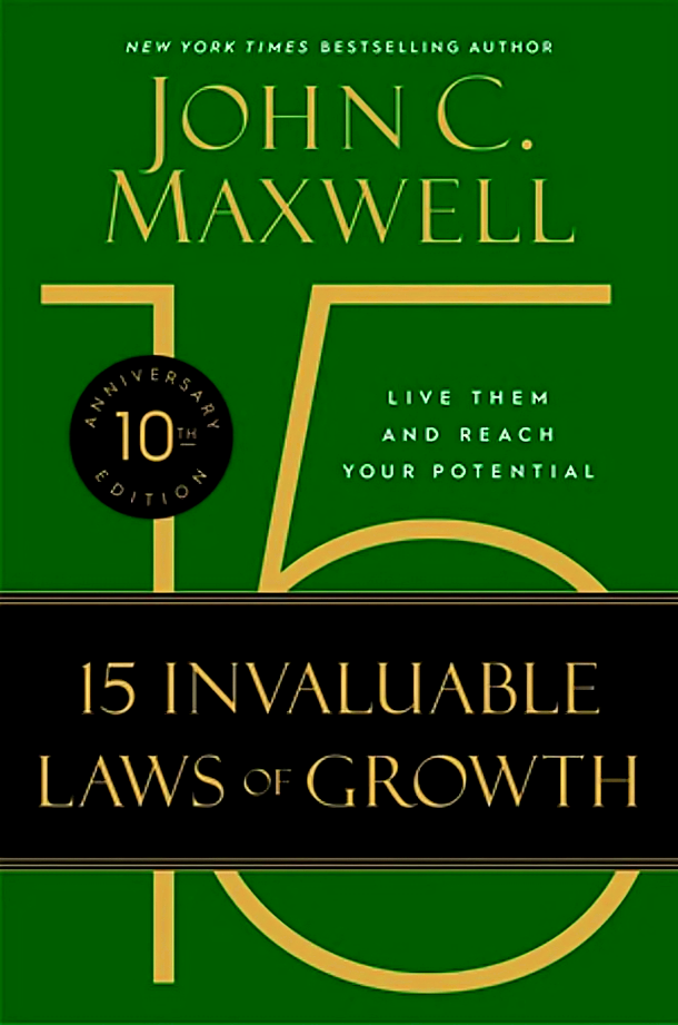 The 15 Invaluable Laws of Growth (10th Anniversary Edition): Live Them ...