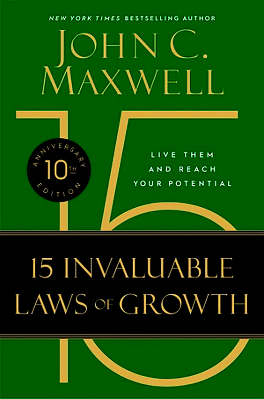 The 15 Invaluable Laws of Growth (10th Anniversary Edition): Live Them and Reach Your Potential