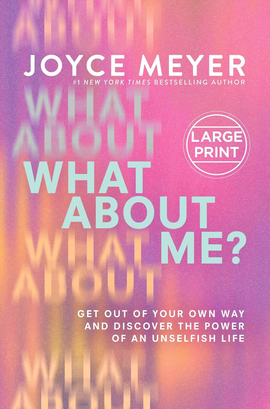 What about Me?: Get Out of Your Own Way and Discover the Power of an Unselfish Life