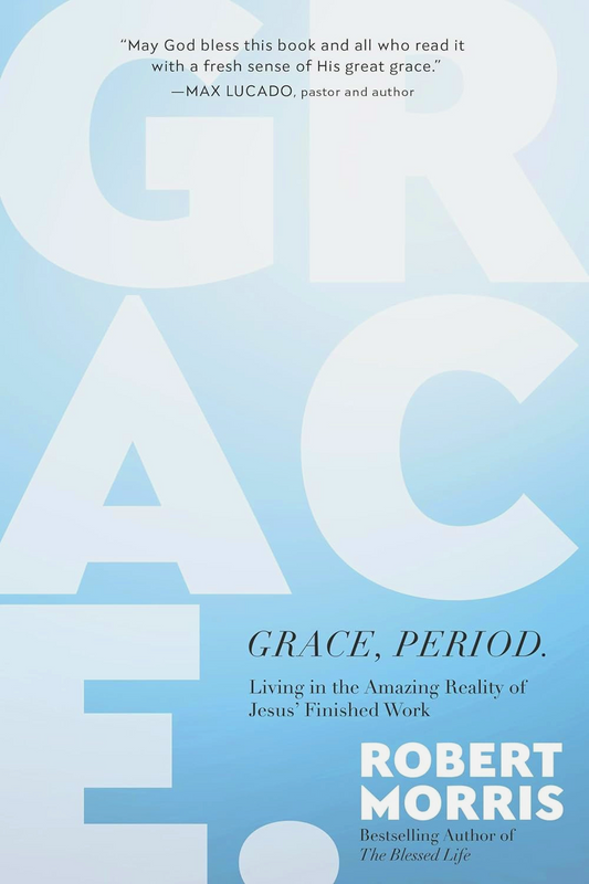 Grace, Period. Living In The Amazing Reality Of Jesus’ Finished Work