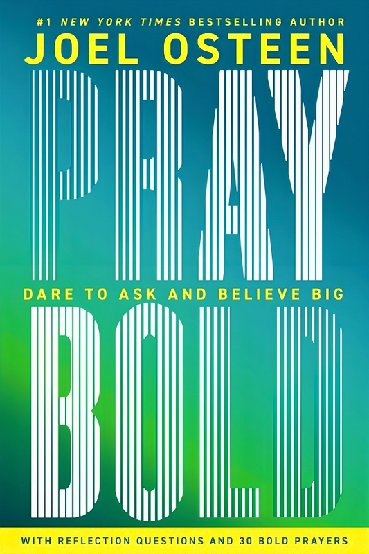 Pray Bold: Dare To Ask And Believe Big