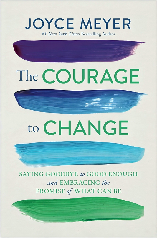 The Courage to Change: Saying Goodbye to Good Enough and Embracing the Promise of What Can Be