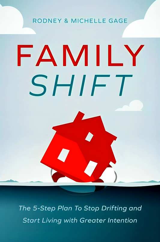 Family Shift: The 5-Step Plan to Stop Drifting and Start Living with Greater Intention