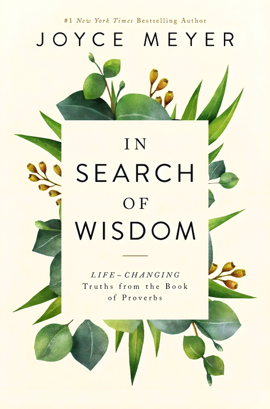 In Search Of Wisdom: Life-Changing Truths In The Book Of Proverbs