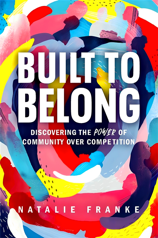 Built to Belong: Discovering the Power of Community Over Competition