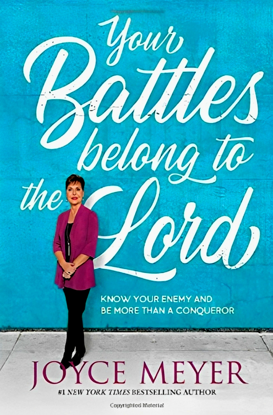 Your Battles Belong To The Lord: Know Your Enemy And Be More Than A Conqueror (Softcover)