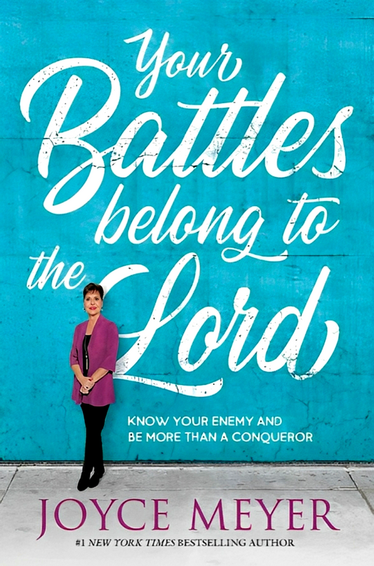 Your Battles Belong To The Lord: Know Your Enemy And Be More Than A Conqueror (Hardcover)