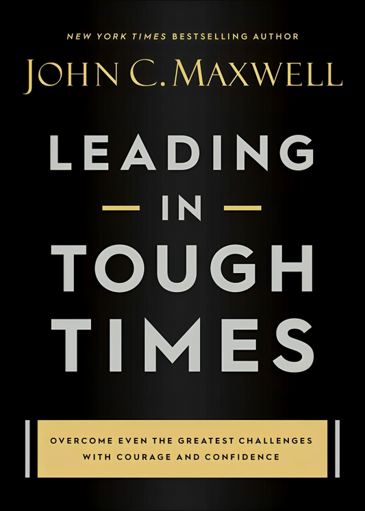 Leading in Tough Times: Face Challenges with Courage and Grow Your Team Stronger than Ever