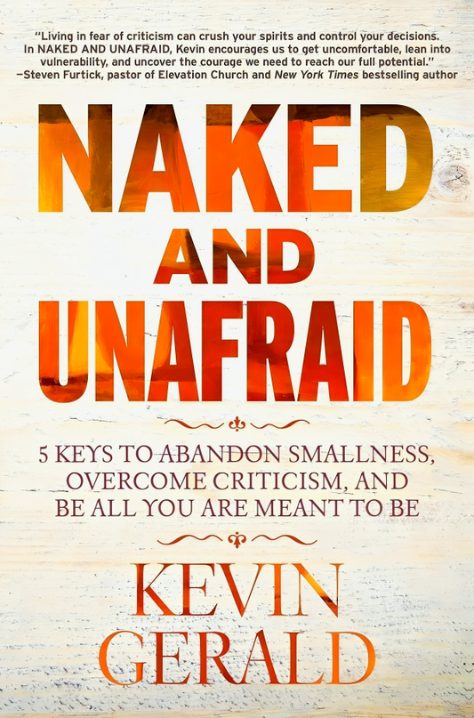 Naked and Unafraid: 5 Keys to Abandon Smallness, Overcome Criticism, and Be All You Are Meant to Be
