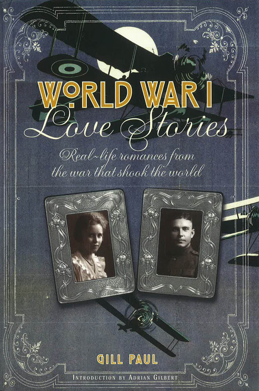 World War I Love Stories: Real-life Romances from the War that Shook the World