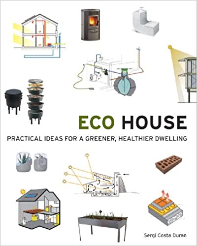 Eco House: Practical Ideas For A Greener, Healthier Dwelling