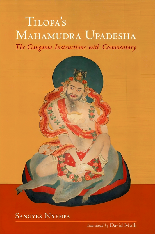 Tilopas Mahamudra Upadesha: The Gangama Instructions With Commentary