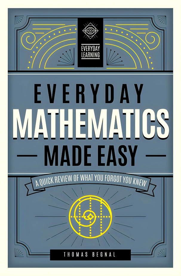 University Easy Math Everyday Mathematics Made Easy: A Quick Review of What You Forgot You ...