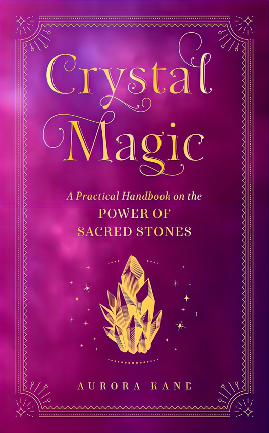 Crystal Magic: A Practical Handbook On The Power Of Sacred Stones (Volume 13) (Mystical Handbook, 13)