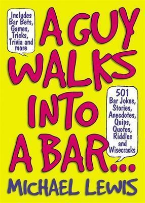 Guy Walks Into A Bar...: 501 Bar Jokes, Stories, An