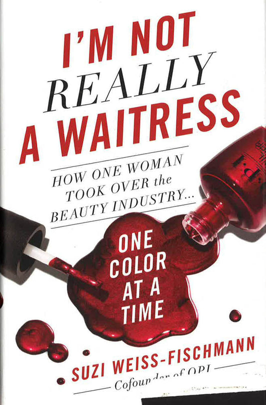 I'M Not Really A Waitress: How One Woman Took Over The Beauty Industry One Color At A Time