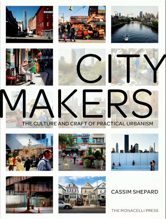 Citymakers: The Culture and Craft of Practical Urbanism