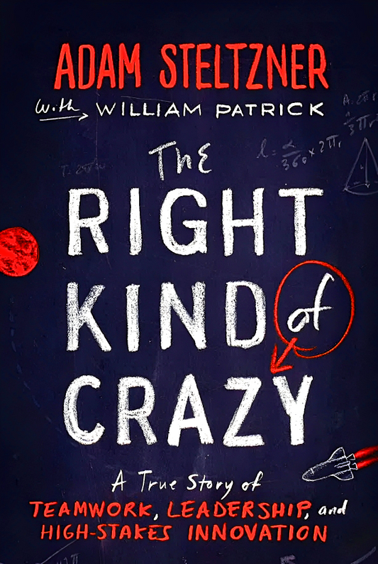 The Right Kind Of Crazy: A True Story Of Teamwork, Leadership, And High-Stakes Innovation