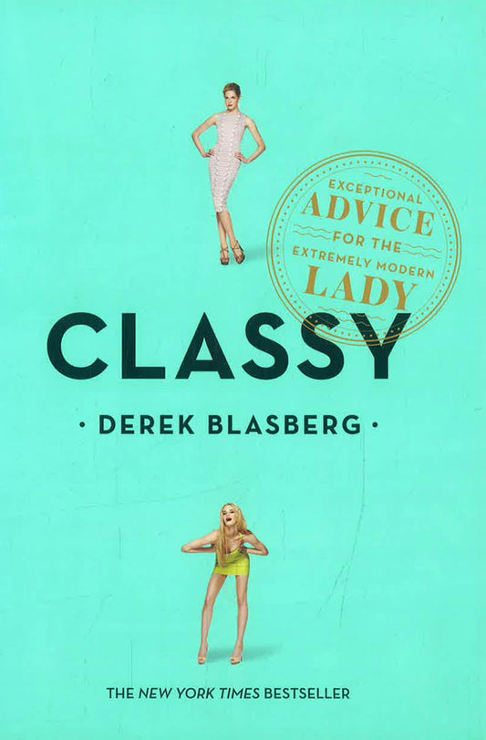 Classy: Exceptional Advice for the Extremely Modern Lady