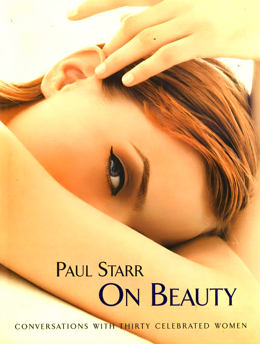 Paul Starr On Beauty: Conversations With Thirty Celebrated Women