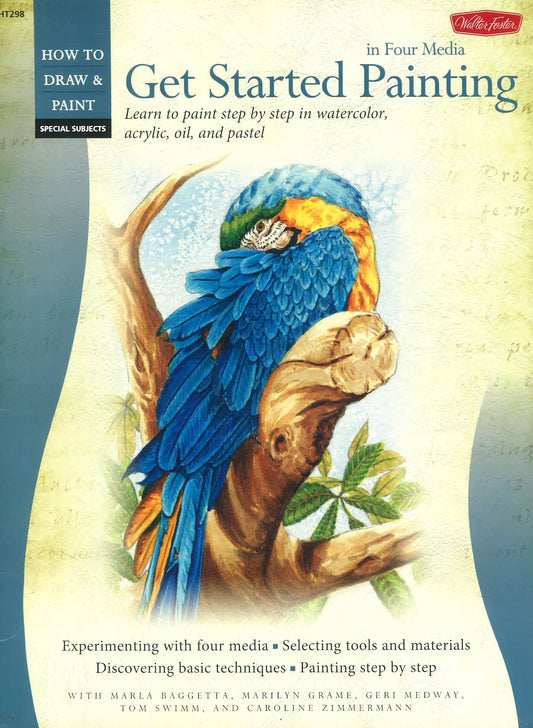 Get Started Painting : Explore Acrylic, Oil, Pastel, and Watercolor