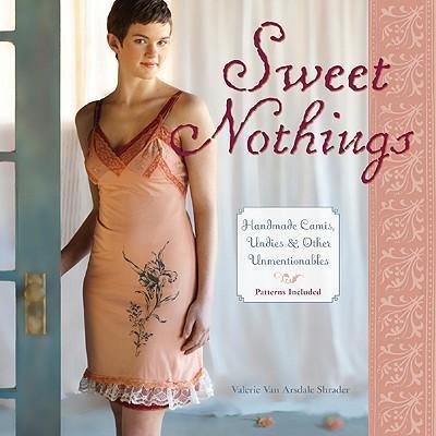 Sweet Nothings: Handmade Camis, Undies, & Unmention