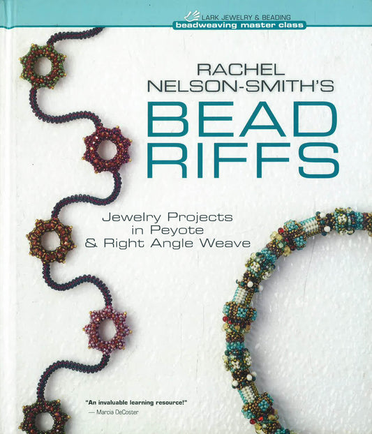 Rachel Nelson-Smith's Bead Riffs : Jewelry Projects in Peyote & Right Angle Weave