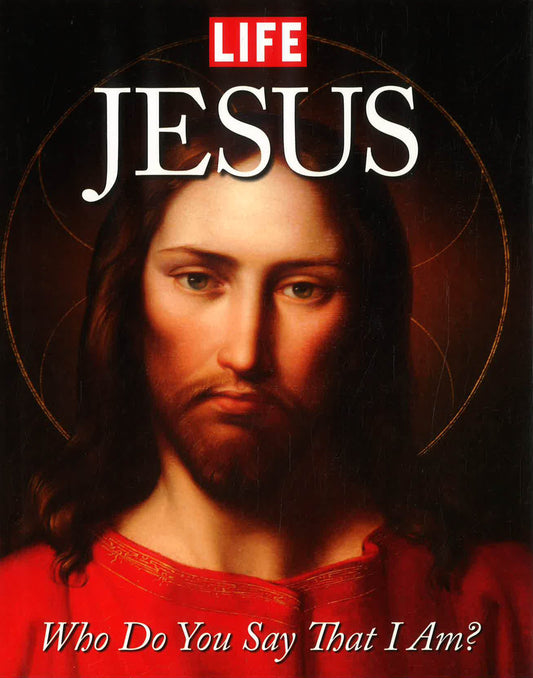 LIFE Jesus: Who Do You Say That I Am?