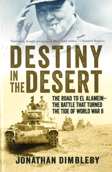 Destiny In The Desert: The Road To El Alamein - The Battle That Turned The Tide Of World War Ii.