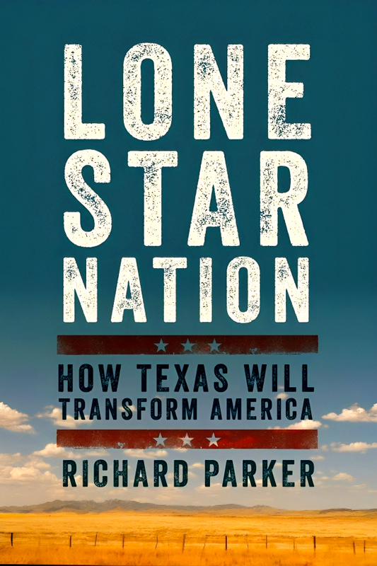 Lone Star Nation: How Texas Will Transform America