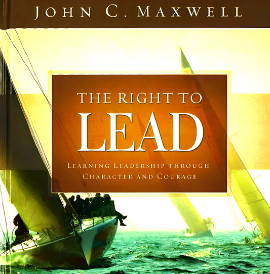 The Right To Lead: Learning Leadership Through Character And Courage