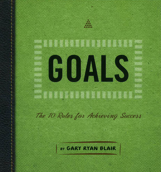 Goals: The 10 Rules for Achieving Success