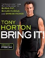 Bring It: The Revolutionary Fitness Plan For All Levels That Burns Fat Builds Mu
