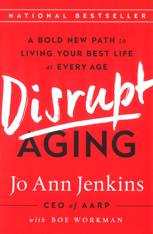 Disrupt Aging: A Bold New Path to Living Your Best Life at Every Age
