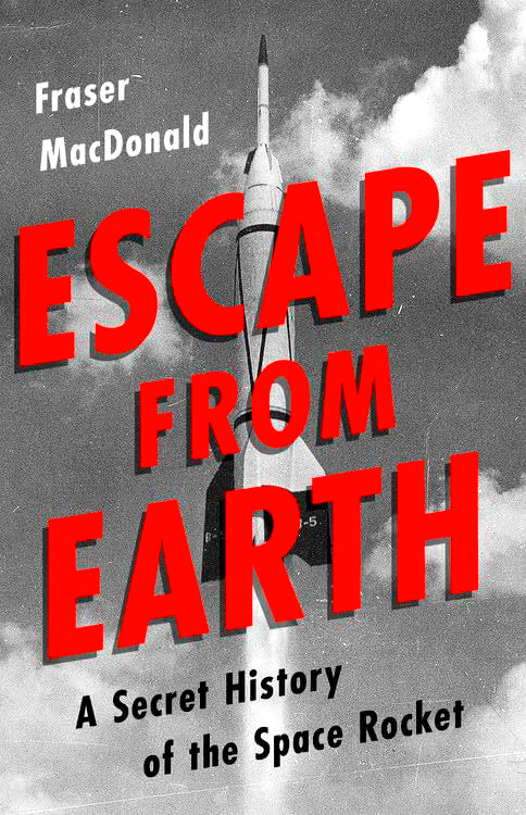 Escape From Earth: A Secret History Of The Space Rocket