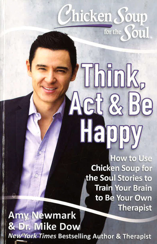 Chicken Soup For The Soul: Think, Act & Be Happy