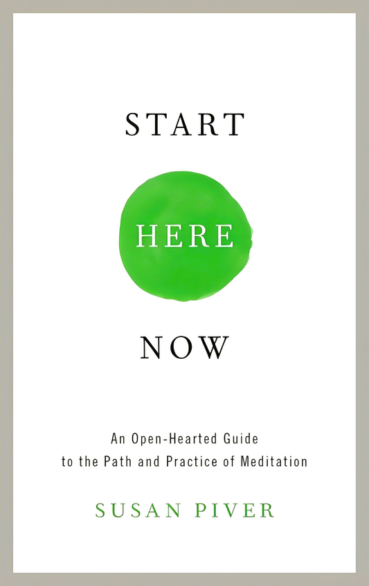 Start Here Now: An Open-Hearted Guide to the Path and Practice of Meditation