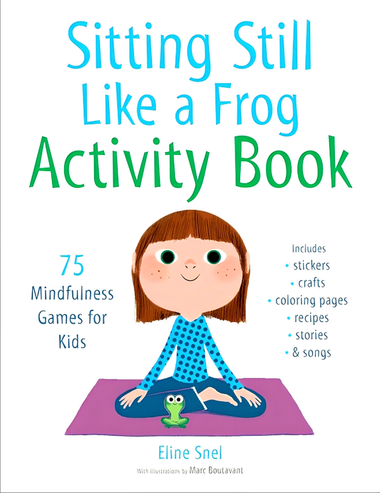 Sitting Still Like a Frog Activity Book: 75 Mindfulness Games for Kids