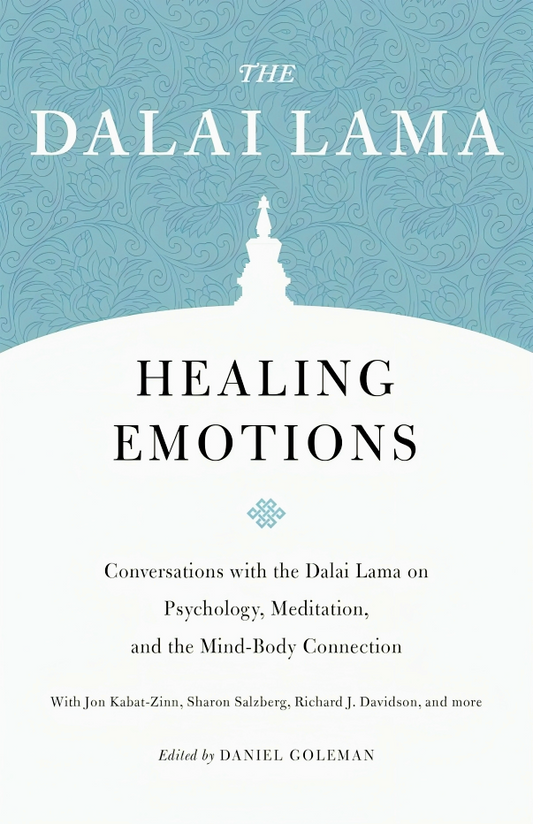 Healing Emotions: Conversations with the Dalai Lama on Psychology, Meditation, and the Mind-Body Connection