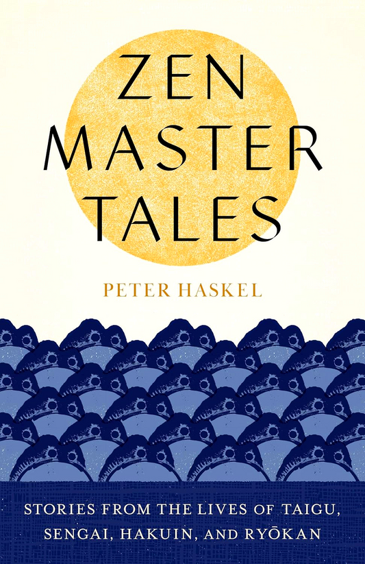 Zen Master Tales: Stories from the Lives of Taigu, Sengai, Hakuin, and Ryokan